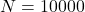 N = 10000