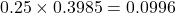 0.25\times0.3985 = 0.0996