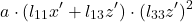 \[a \cdot (l_{11} x' + l_{13} z') \cdot (l_{33} z')^2\]