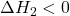 \Delta H_2 < 0