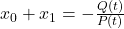 x_0 + x_1 = -\frac{Q(t)}{P(t)}