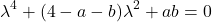 \begin{equation*}\lambda^4 + (4 - a - b)\lambda^2 + ab = 0\end{equation*}