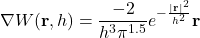 \begin{equation*}\nabla W(\mathbf{r}, h) = \frac{-2}{h^3 \pi^{1.5}} e^{-\frac{|\mathbf{r}|^2}{h^2}} \mathbf{r}\end{equation*}