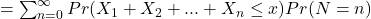 = \sum_{n=0}^{\infty} Pr (X_1 + X_2 +...+ X_n \leq x) Pr (N=n)