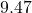 9.47