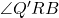 \angle Q'RB