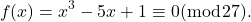 \[f(x)=x^3-5 x+1 \equiv 0(\bmod 27) .\]