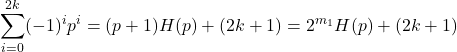 \[\sum_{i=0}^{2k} (-1)^i p^i = (p+1)H(p) + (2k+1) = 2^{m_1} H(p) + (2k+1)\]