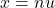 x=n u