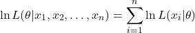 \begin{equation*}\ln L(\theta | x_1, x_2, \dots, x_n) = \sum_{i=1}^n \ln L(x_i | \theta) \end{equation*}