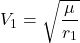 \begin{equation*}V_1 = \sqrt{\frac{\mu}{r_1}}\end{equation*}