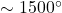\sim1500^\circ