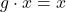 g \cdot x = x
