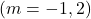 (m = -1, 2)