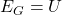 E_G=U