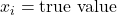 x_{i} = \text{true value}