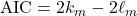 \text{AIC} = 2k_m - 2\ell_m