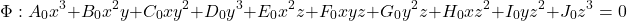 \[\Phi: A_0 x^3 + B_0 x^2 y + C_0 xy^2 + D_0 y^3 + E_0 x^2 z + F_0 xyz + G_0 y^2 z + H_0 xz^2 + I_0 yz^2 + J_0 z^3 = 0\]