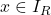 x \in I_R