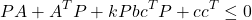 \[PA + A^TP + kPbc^TP + cc^T \leq 0\]