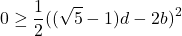 \[0 \geq \frac{1}{2}((\sqrt{5} - 1) d - 2 b)^2\]
