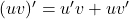 (uv)' = u'v + uv'