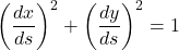 \begin{equation*} \left(\frac{dx}{ds}\right)^2 + \left(\frac{dy}{ds}\right)^2 = 1\end{equation*}