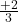 \frac{+2}{3}