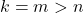 k=m>n