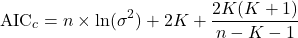 \begin{equation*}\text{AIC}_c = n \times \ln(\sigma^2) + 2K + \frac{2K(K+1)}{n-K-1}\end{equation*}