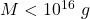 M<10^{16} ~g