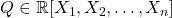 Q \in \mathbb{R}[X_1, X_2, \ldots, X_n]