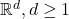 \mathbb{R}^d, d \geq 1