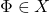 \Phi \in X