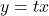 y = tx