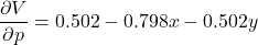 \[\frac{\partial V}{\partial p} = 0.502 - 0.798x - 0.502y\]