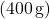 (400\,\text{g})
