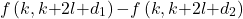 \[&f\left(k,k\mathrm{+}2l\mathrm{+}d_1\right)\mathrm{-}f\left(k,k\mathrm{+}2l\mathrm{+}d_2\right)\]