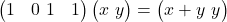 \begin{pmatrix} 1 & 0 \ 1 & 1 \end{pmatrix} \begin{pmatrix} x \ y \end{pmatrix} = \begin{pmatrix} x + y \ y \end{pmatrix}