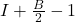 I + \frac{B}{2} - 1