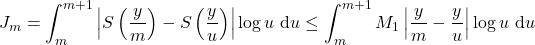 \[J_m=\int_m^{m+1}\left|S\left(\frac{y}{m}\right)-S\left(\frac{y}{u}\right)\right| \log u \mathrm{~d} u \leq \int_m^{m+1} M_1\left|\frac{y}{m}-\frac{y}{u}\right| \log u \mathrm{~d} u\]