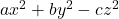 ax^2 + by^2 - cz^2