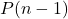 P(n-1)