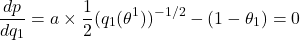 \[\frac{dp ̃}{dq_1} = a \times \frac{1}{2}(q_1(\theta^1))^{-1/2} - (1 - \theta_1) = 0\]