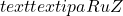 text{textipa{RuZ}}