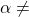 \alpha \neq