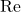 \text{Re}