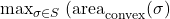 \max_{\sigma \in S} \left{ \text{(area}_{\text{convex}} (\sigma) \right}
