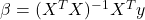 \beta = (X^T X)^{-1} X^T y