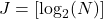 J = [\log_2(N)]